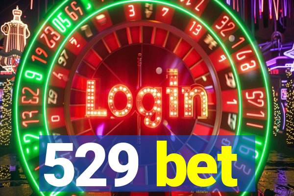529 bet